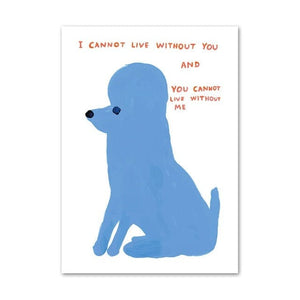 David Shrigley Poodle I can’t live without you - 40X60cm 