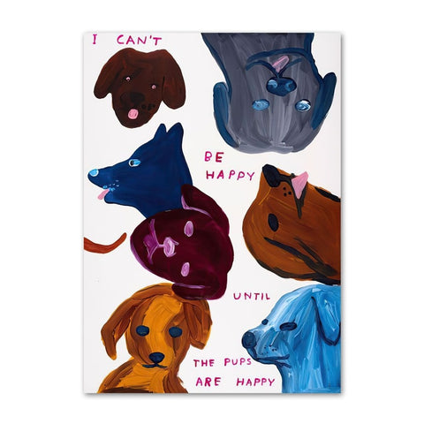I can't be happy till the pups are happy by David Shrigley Canvas Print