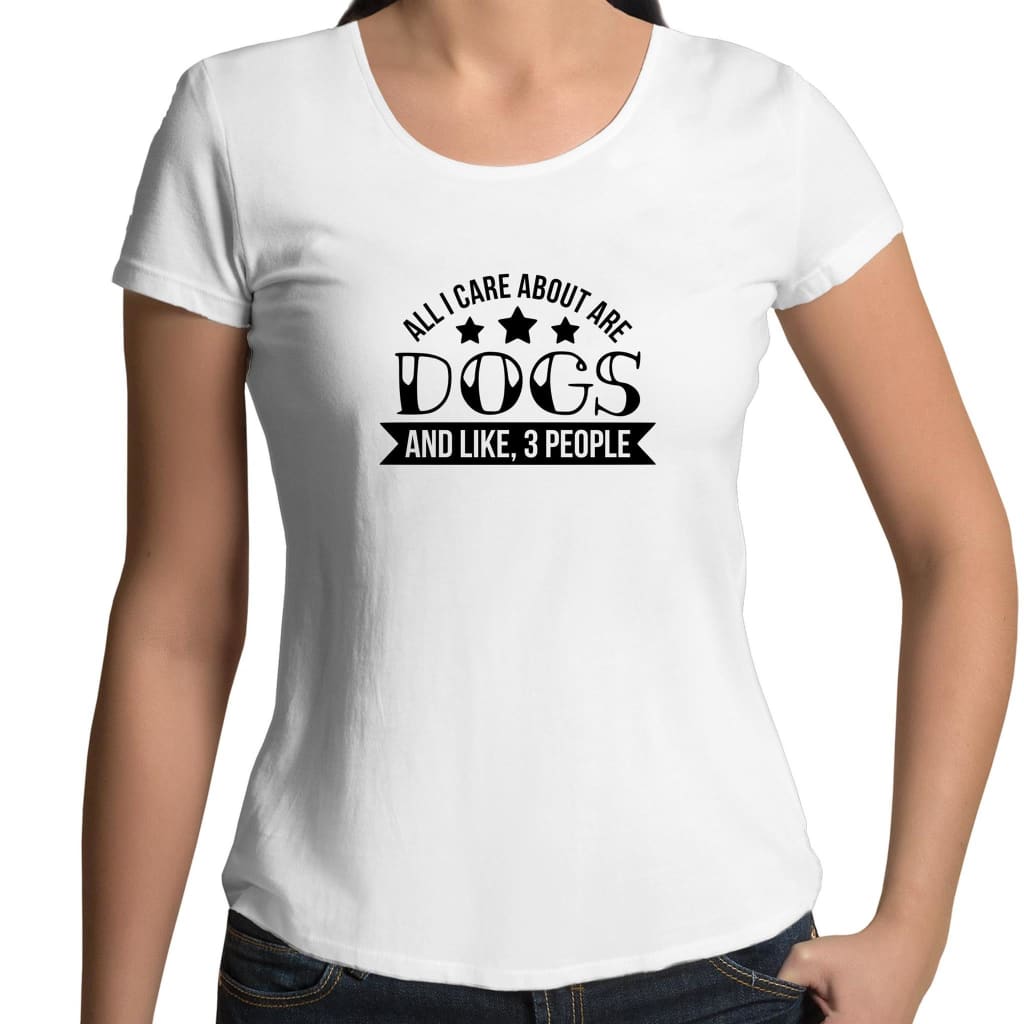 All I Care About are Dogs & Like 3 People Womens Scoop Neck 
