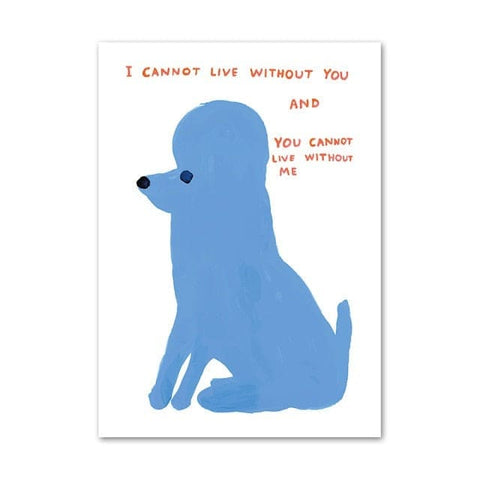 David Shrigley Poodle I can’t live without you - 40X60cm 
