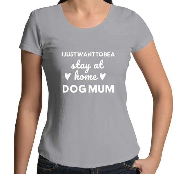 I Just Want to Be a Stay at Home Dog Mum - Womens Scoop Neck