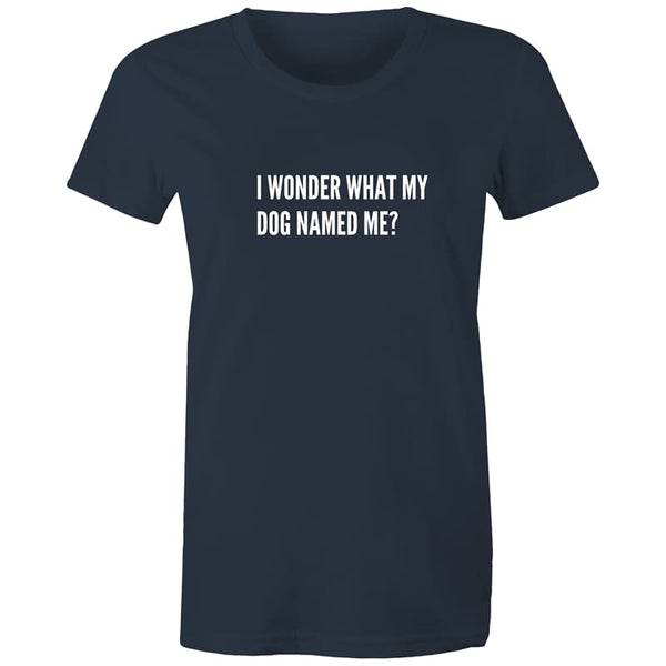 I Wonder What My Dog Named Me? Women’s Tee - Navy / Extra 