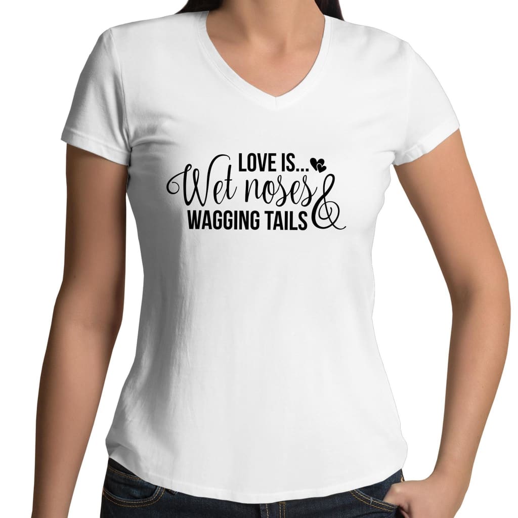 Love is Wet Noses and Wagging Tails Womens V-Neck T-Shirt - 