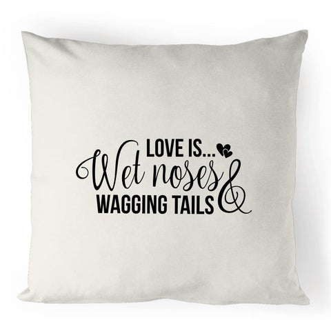 Love is Wet Noses & Wagging Tails Linen Cushion Cover - 