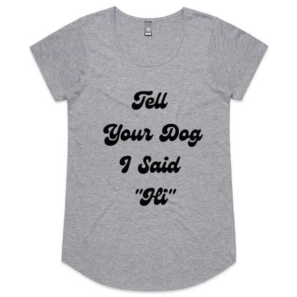 Tell Your Dog I said Hi Womens Scoop Neck T-Shirt - Grey 