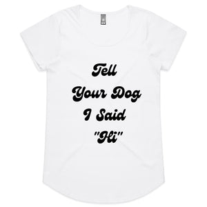 Tell Your Dog I said Hi Womens Scoop Neck T-Shirt - White / 